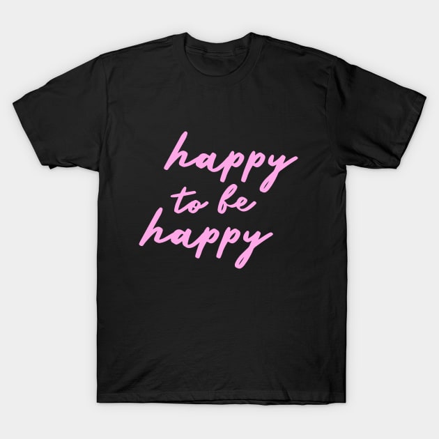 happy to be happy T-Shirt by mariacaballer